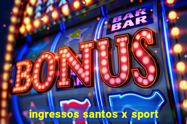 ingressos santos x sport